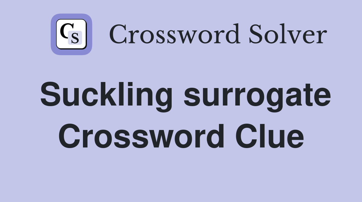Suckling surrogate Crossword Clue