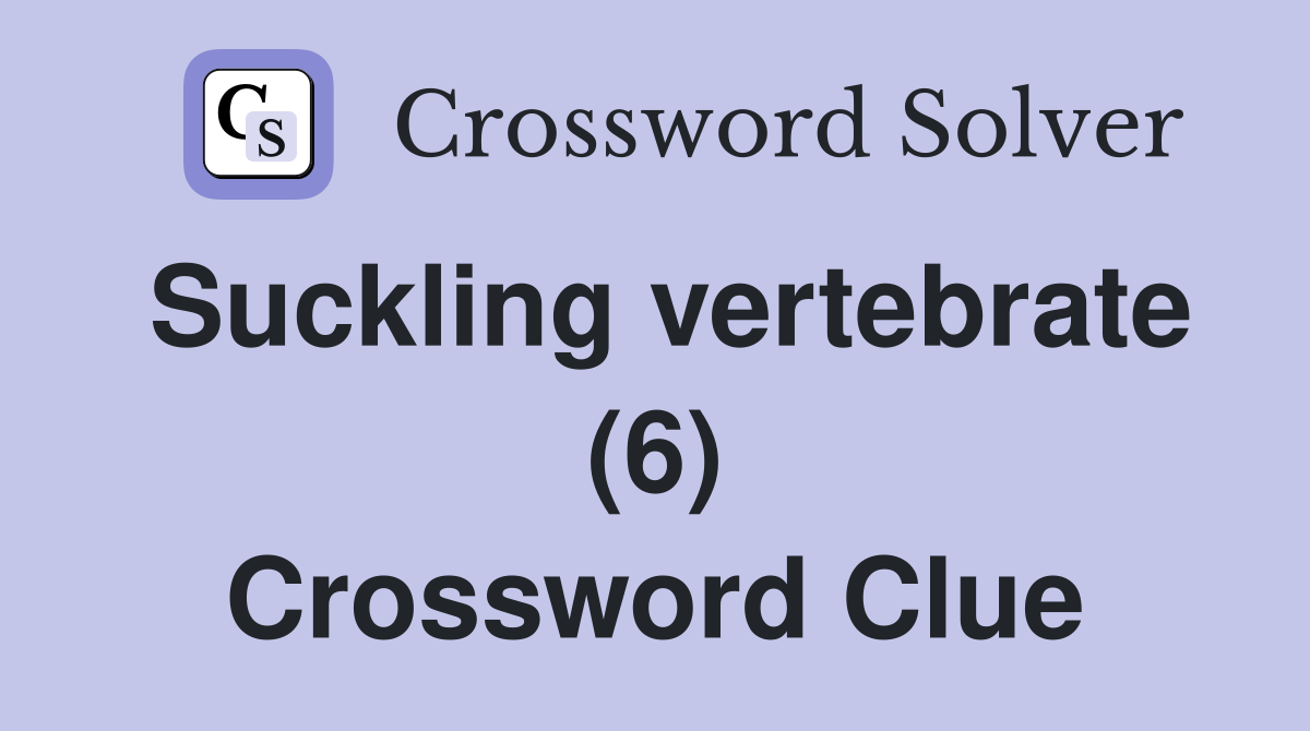Suckling vertebrate (6) Crossword Clue