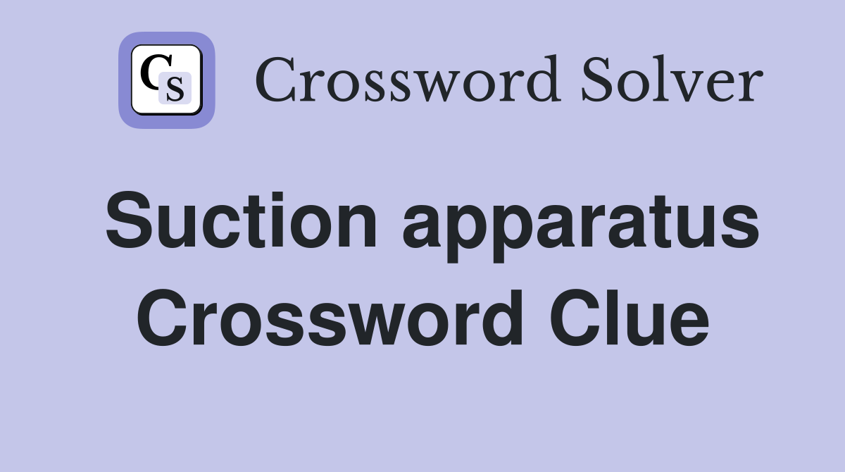 Suction apparatus Crossword Clue