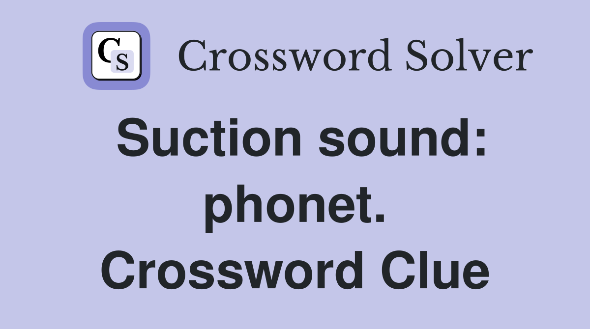 Suction sound: phonet. Crossword Clue