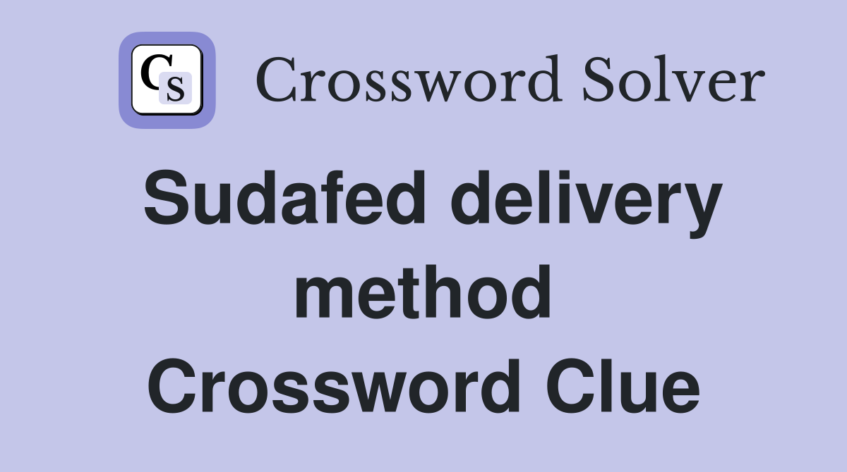Sudafed delivery method Crossword Clue