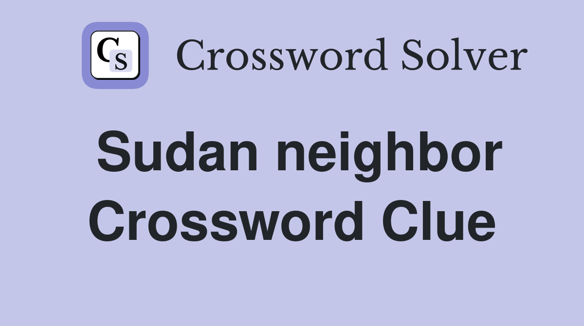Sudan neighbor Crossword Clue