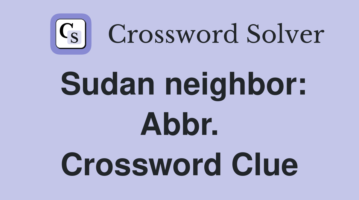 Sudan neighbor: Abbr. Crossword Clue