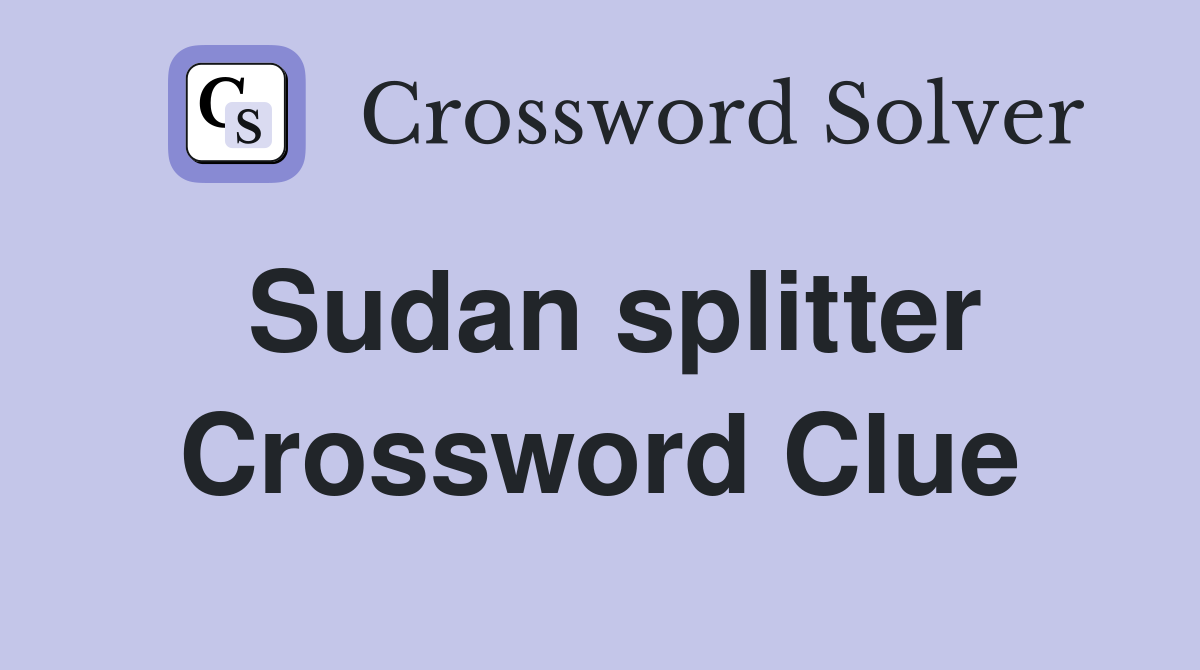 Sudan splitter Crossword Clue