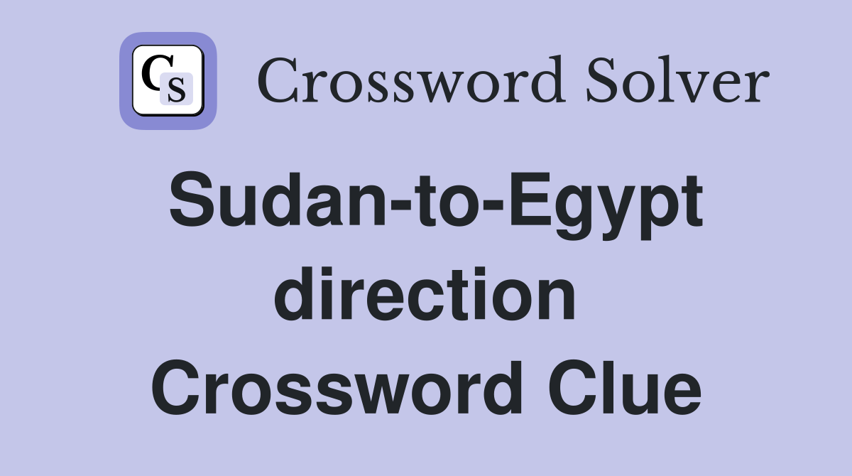Sudan-to-Egypt direction Crossword Clue