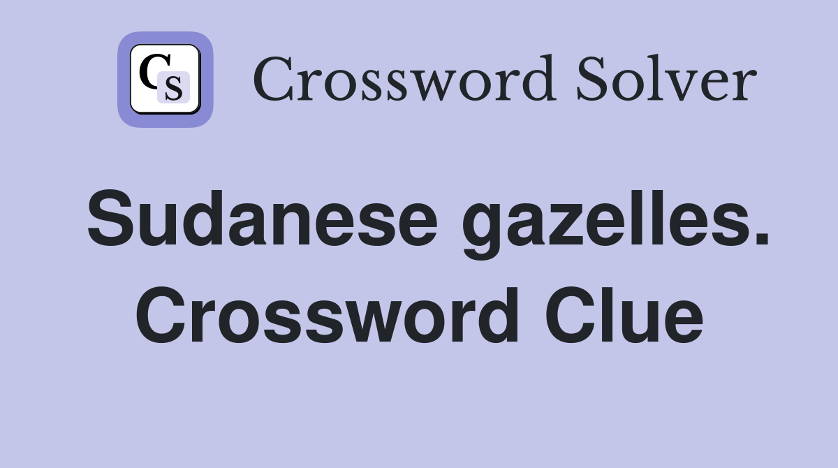 Sudanese gazelles. Crossword Clue