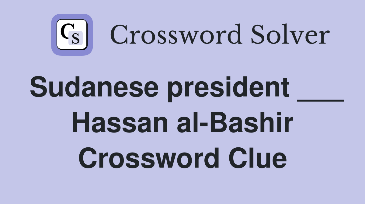 Sudanese president ___ Hassan al-Bashir Crossword Clue