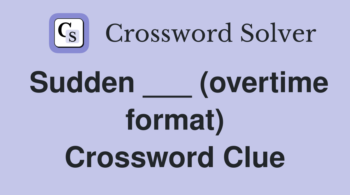 Sudden ___ (overtime format) Crossword Clue