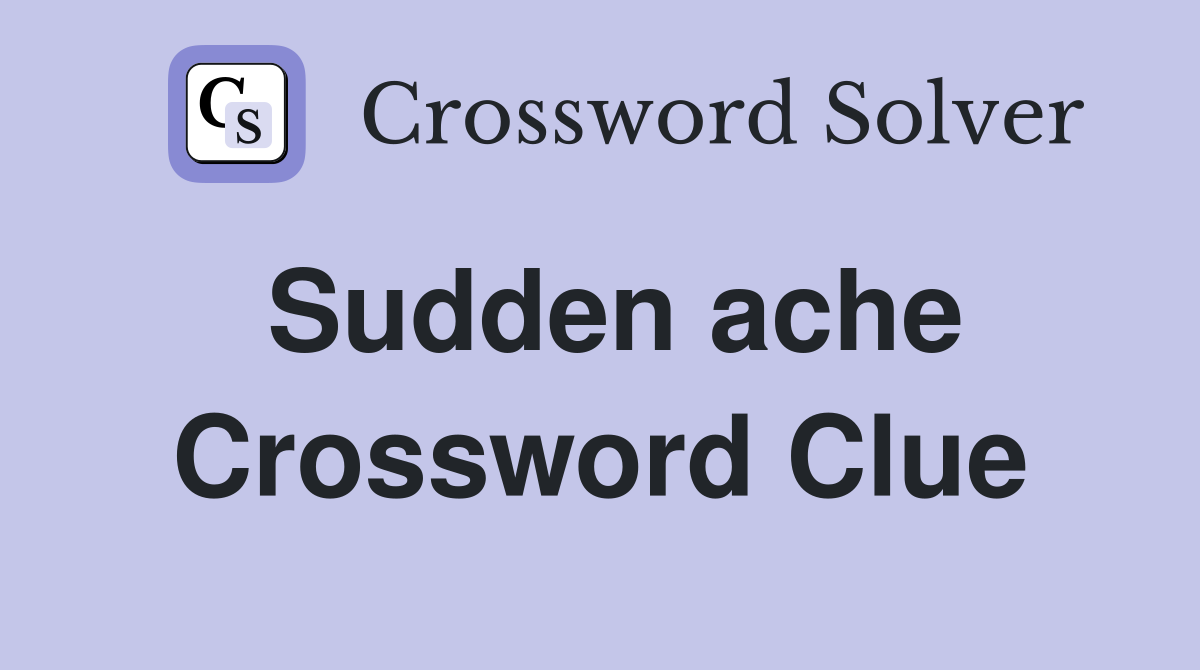 Sudden ache Crossword Clue