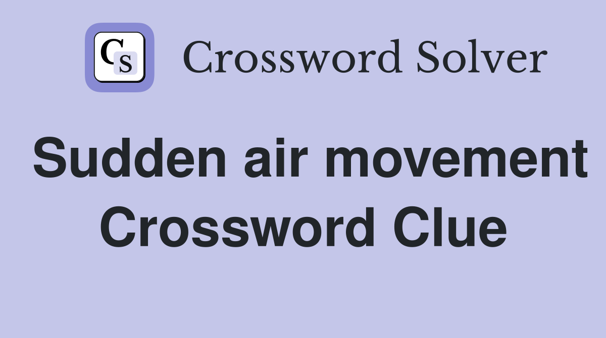 Sudden air movement Crossword Clue