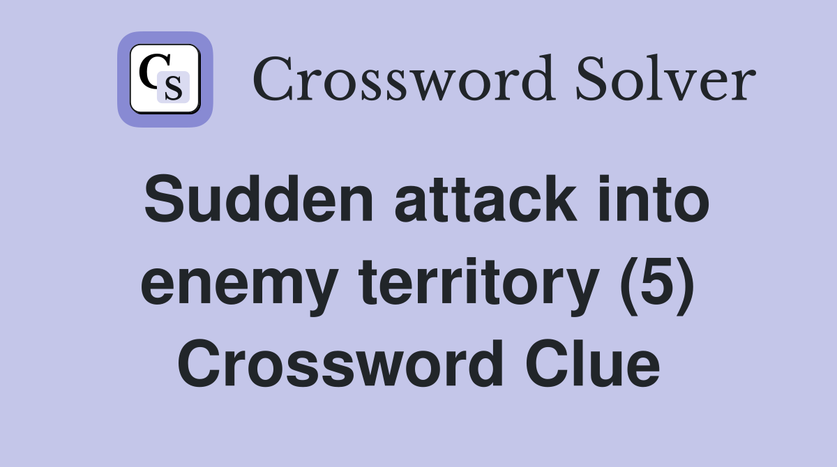 Sudden attack into enemy territory (5) Crossword Clue