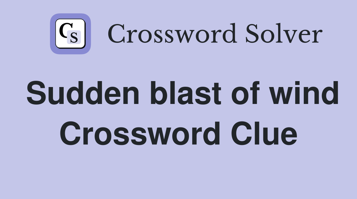 Sudden blast of wind Crossword Clue