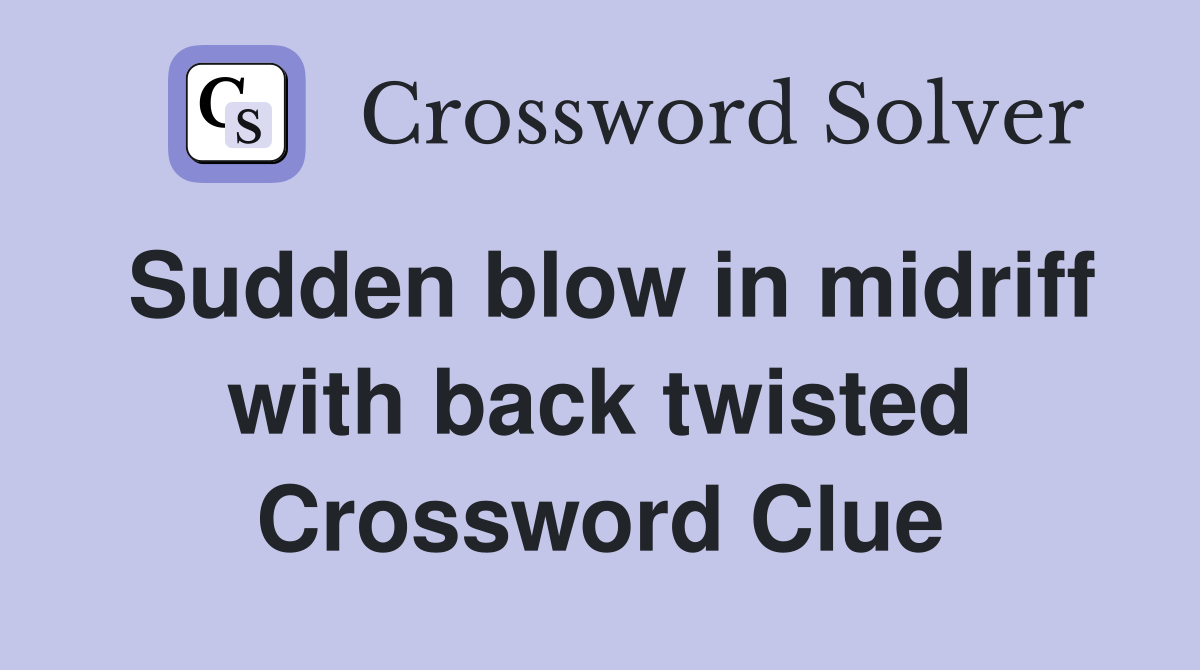 Sudden blow in midriff with back twisted Crossword Clue