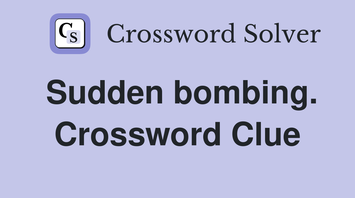 Sudden bombing. Crossword Clue