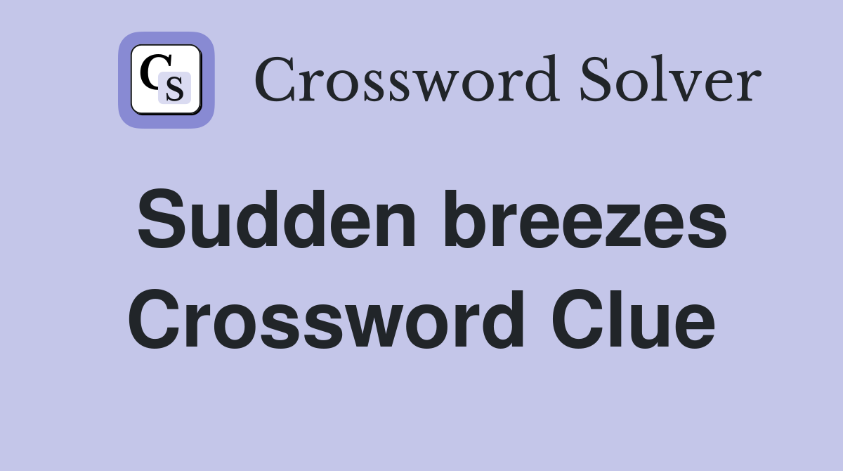 Sudden breezes Crossword Clue