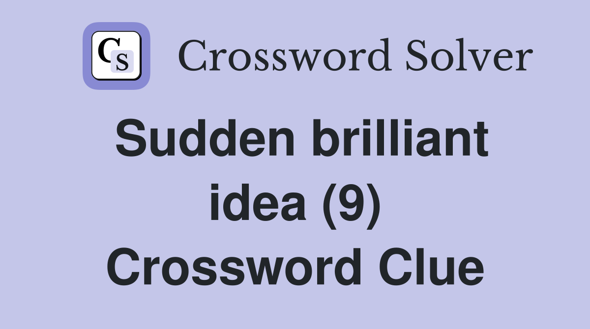 Sudden brilliant idea (9) Crossword Clue