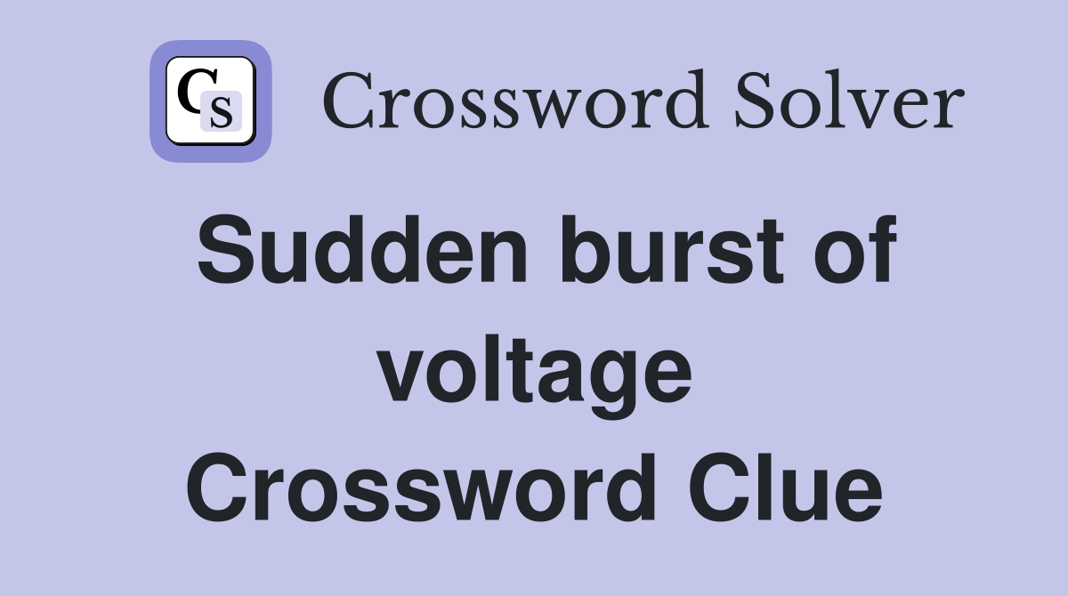 Sudden burst of voltage Crossword Clue