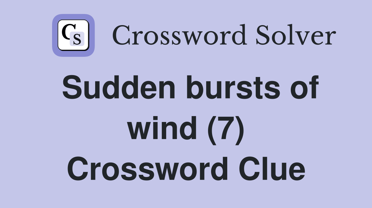 Sudden bursts of wind (7) Crossword Clue