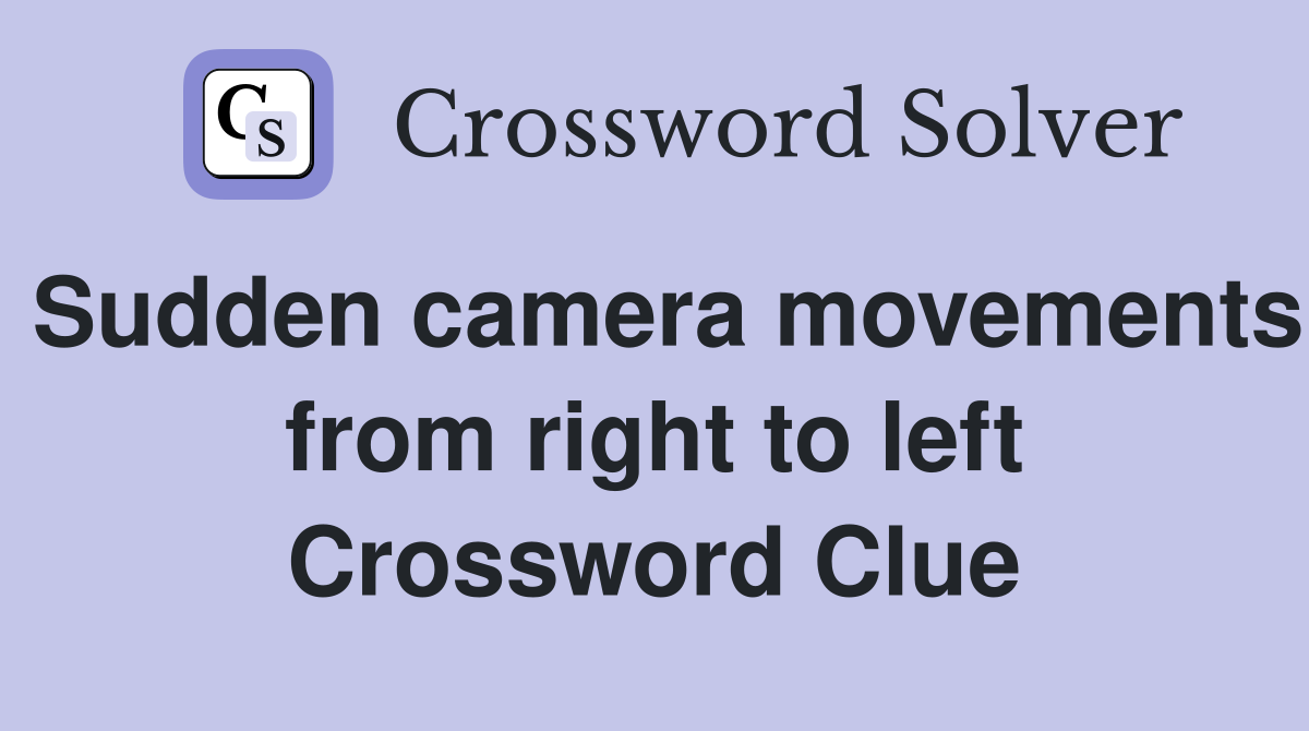 Sudden camera movements from right to left Crossword Clue