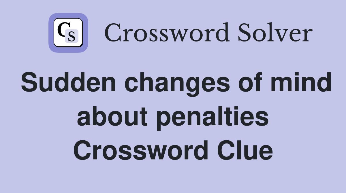 Sudden changes of mind about penalties Crossword Clue