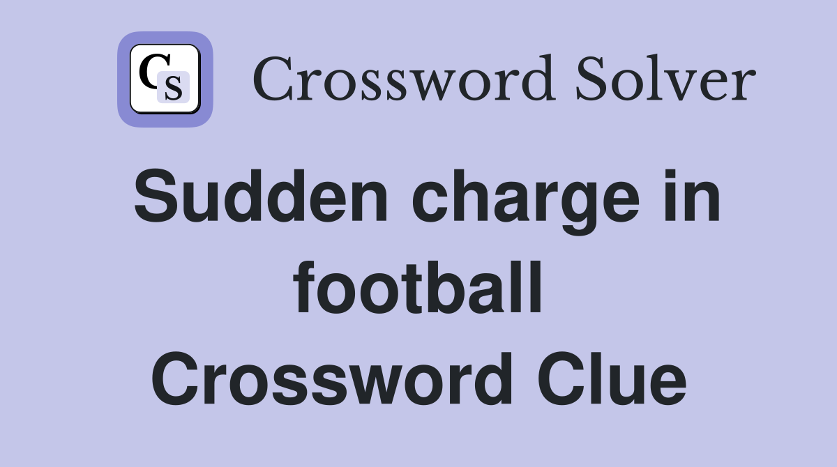Sudden charge in football Crossword Clue