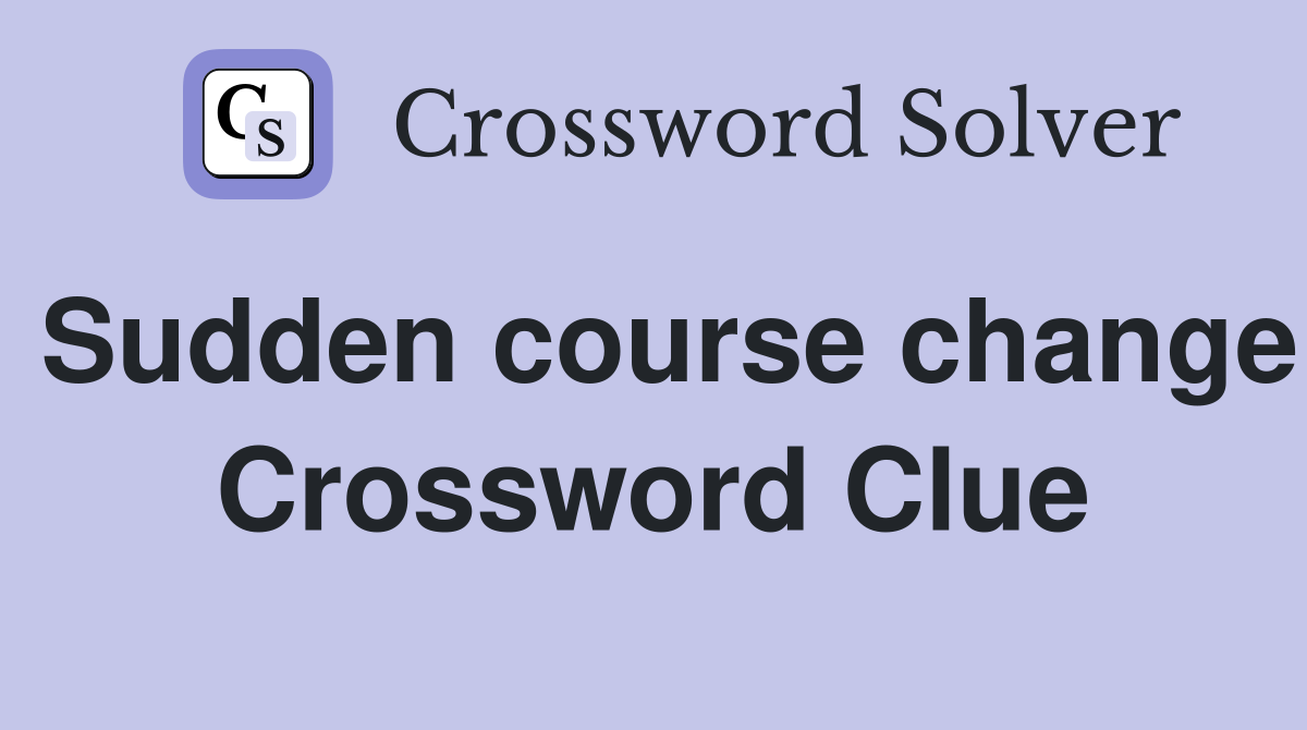 Sudden course change Crossword Clue