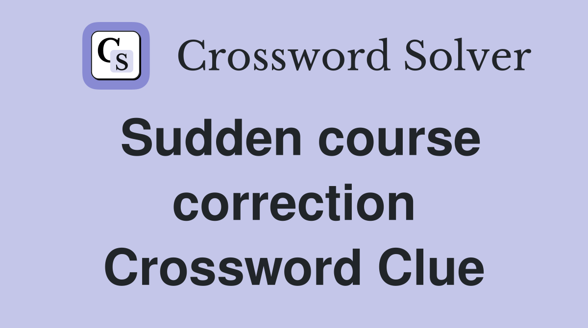 Sudden course correction Crossword Clue