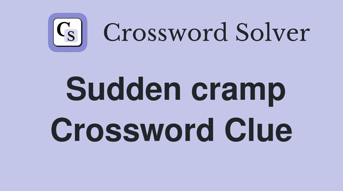 Sudden cramp Crossword Clue