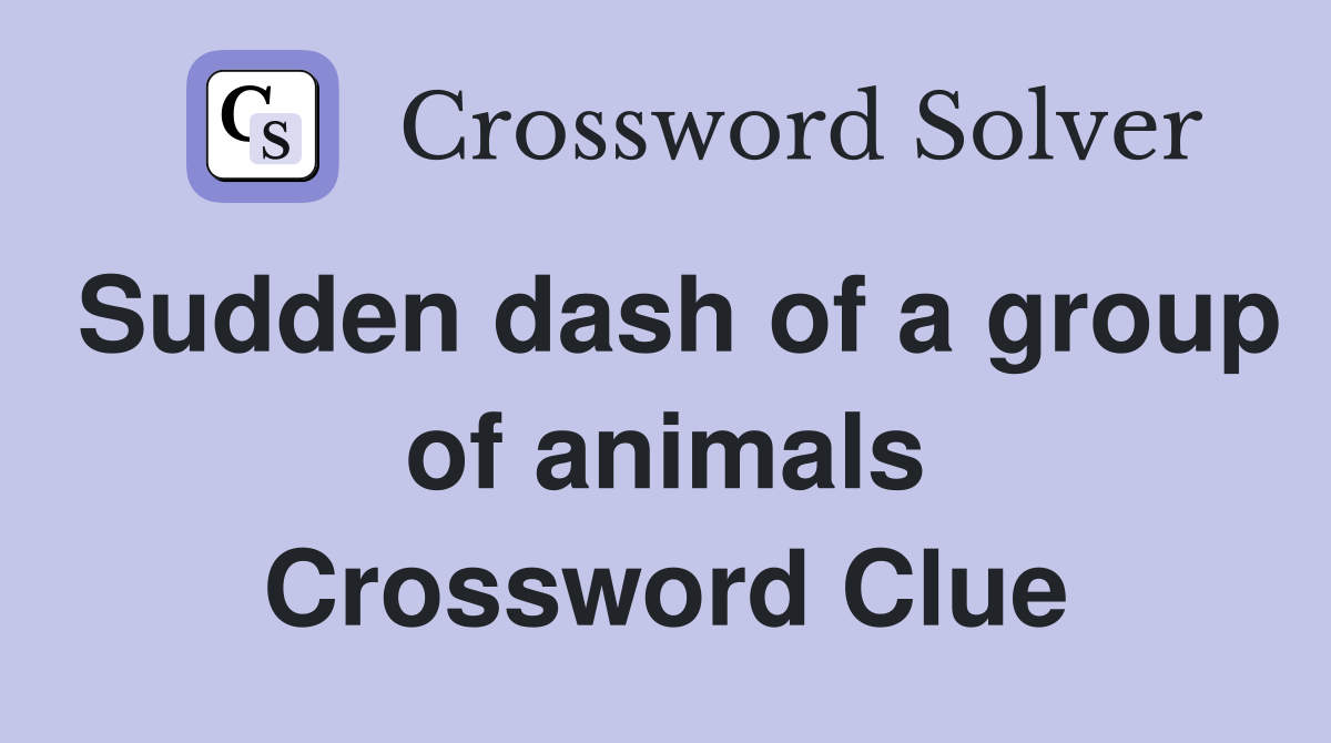 Sudden dash of a group of animals Crossword Clue