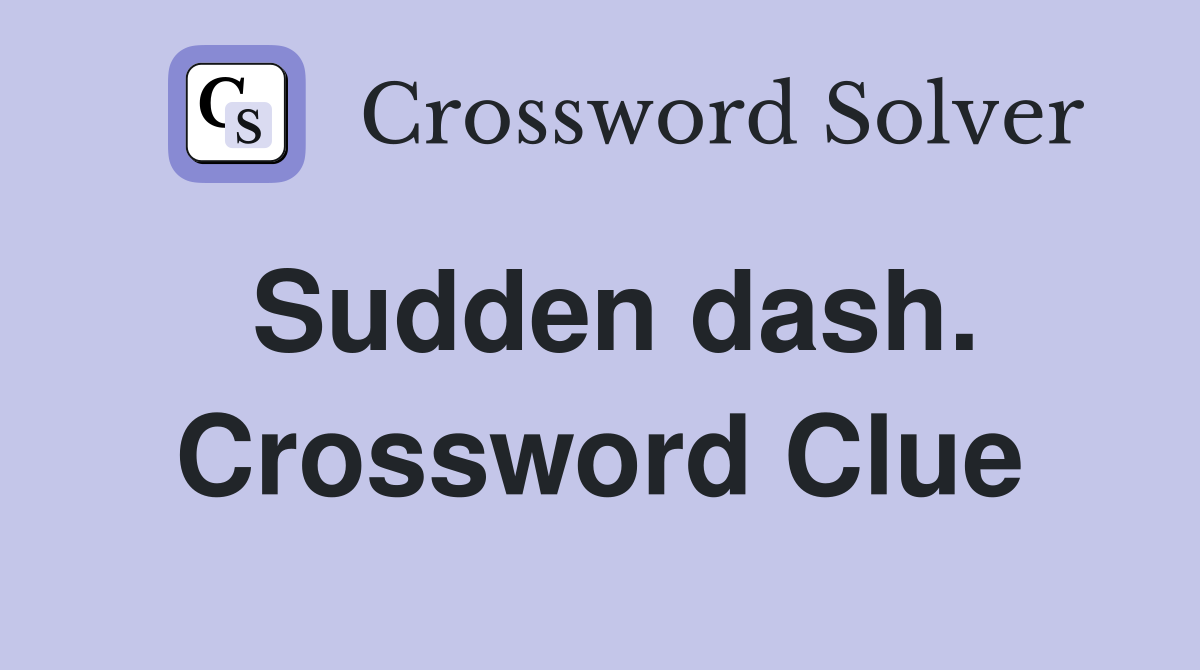 Sudden dash. Crossword Clue