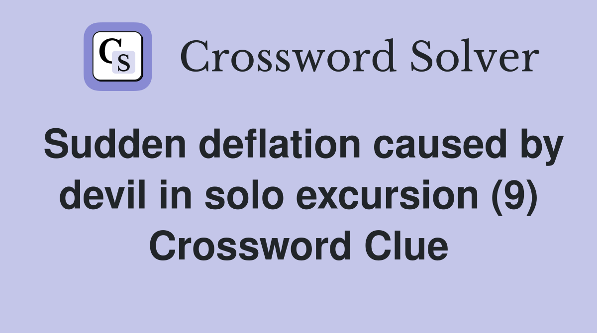 Sudden deflation caused by devil in solo excursion (9) Crossword Clue