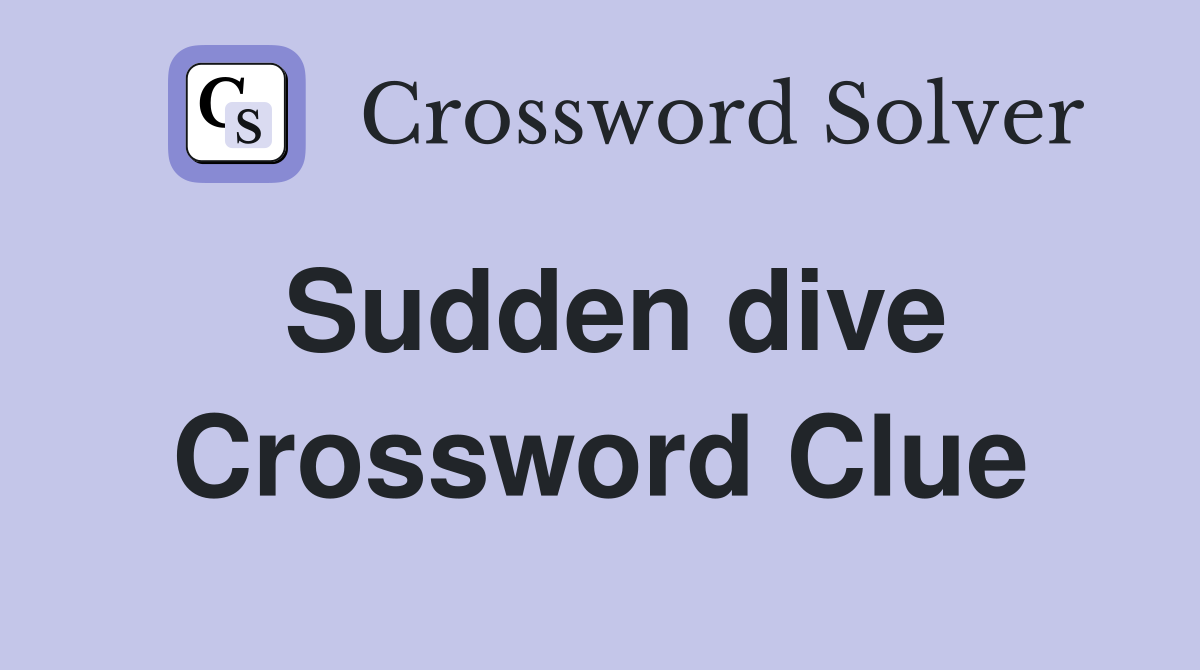 Sudden dive Crossword Clue