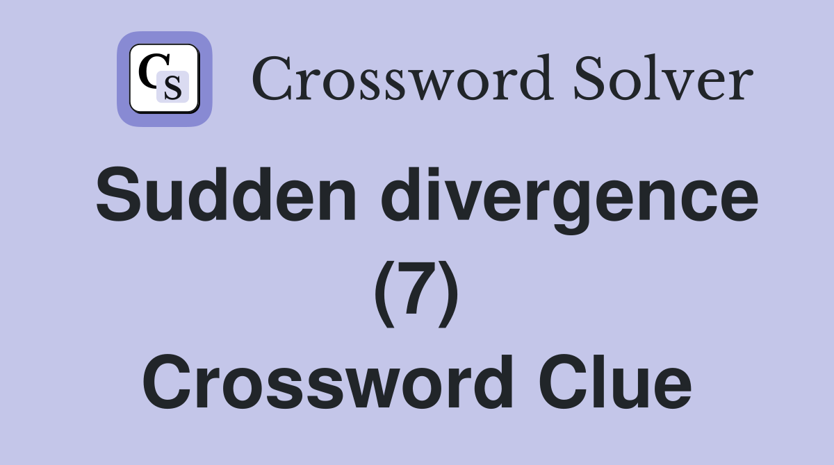 Sudden divergence (7) Crossword Clue