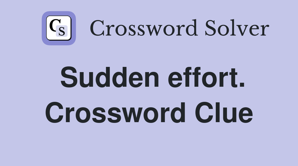 Sudden effort. Crossword Clue
