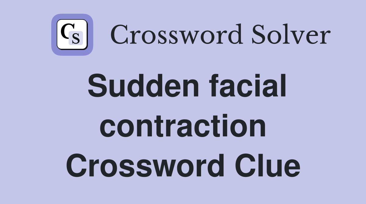 Sudden facial contraction Crossword Clue