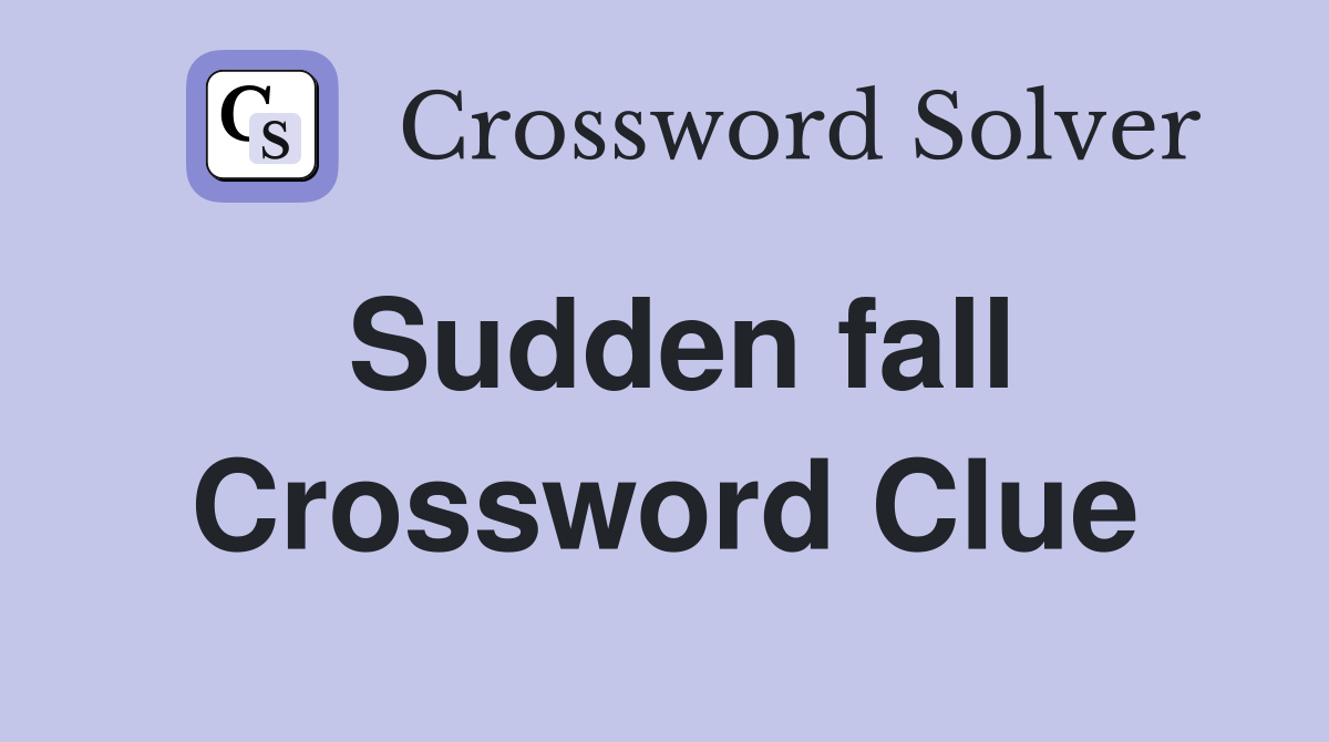 Sudden fall Crossword Clue