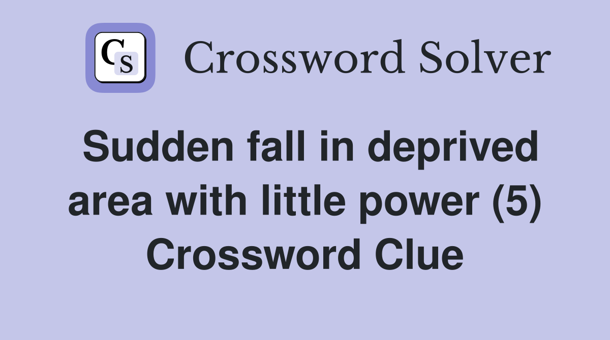 Sudden fall in deprived area with little power (5) Crossword Clue