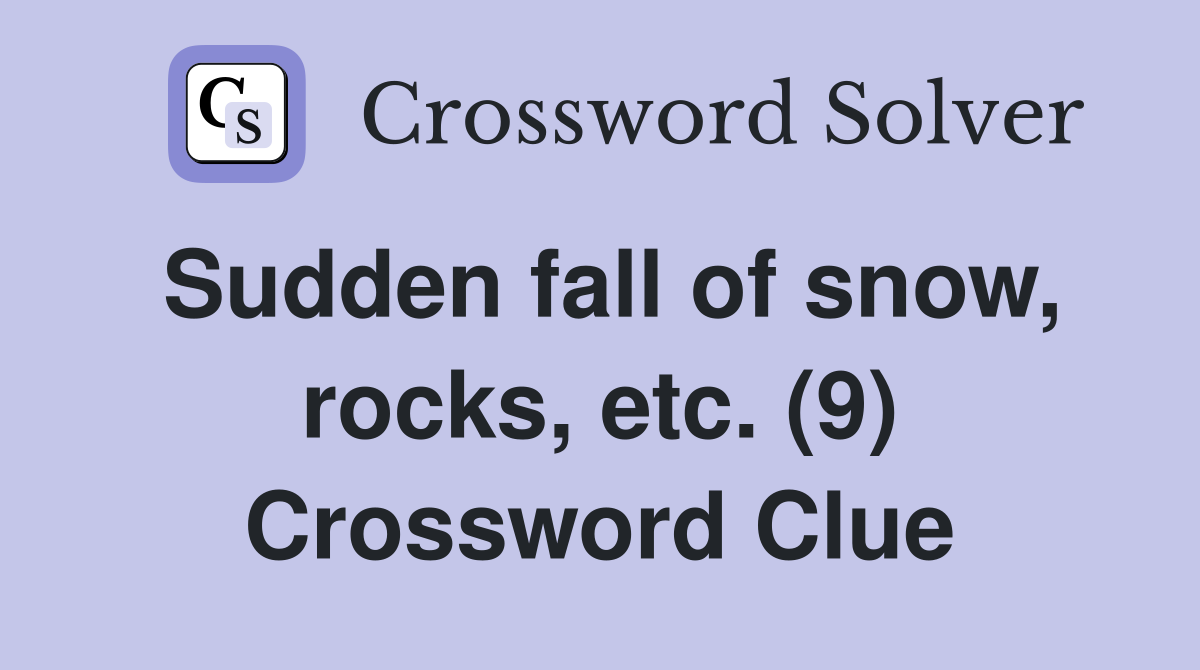 Sudden fall of snow, rocks, etc. (9) Crossword Clue