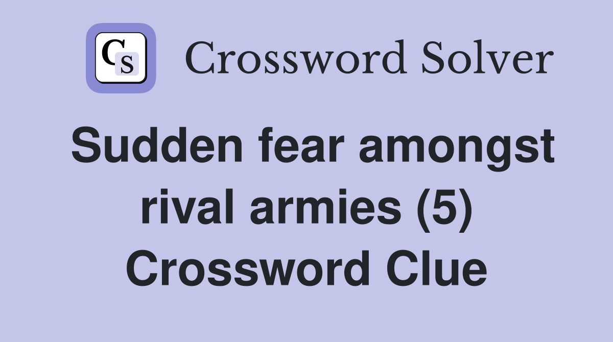 Sudden fear amongst rival armies (5) Crossword Clue