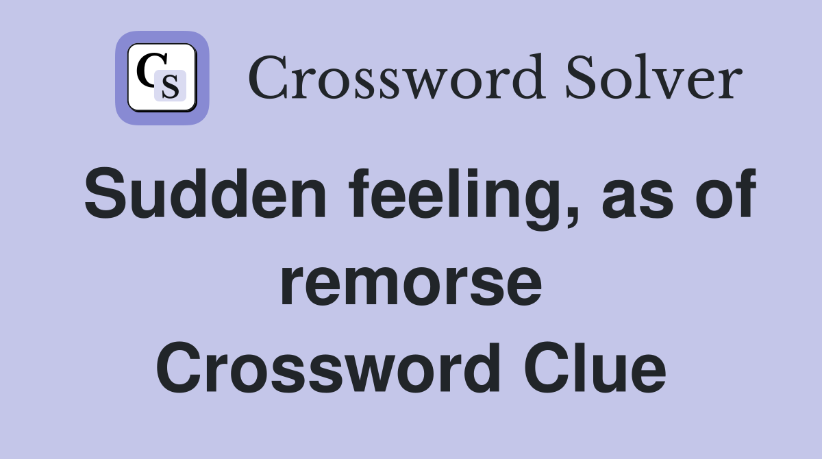 Sudden feeling, as of remorse Crossword Clue