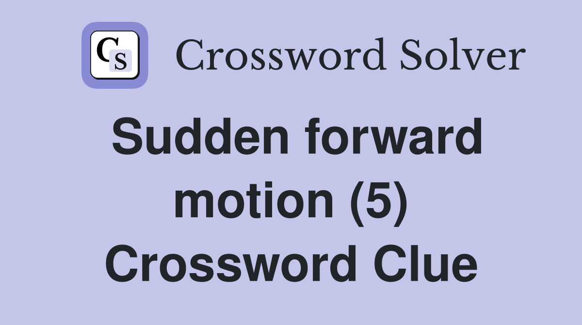 Sudden forward motion (5) Crossword Clue