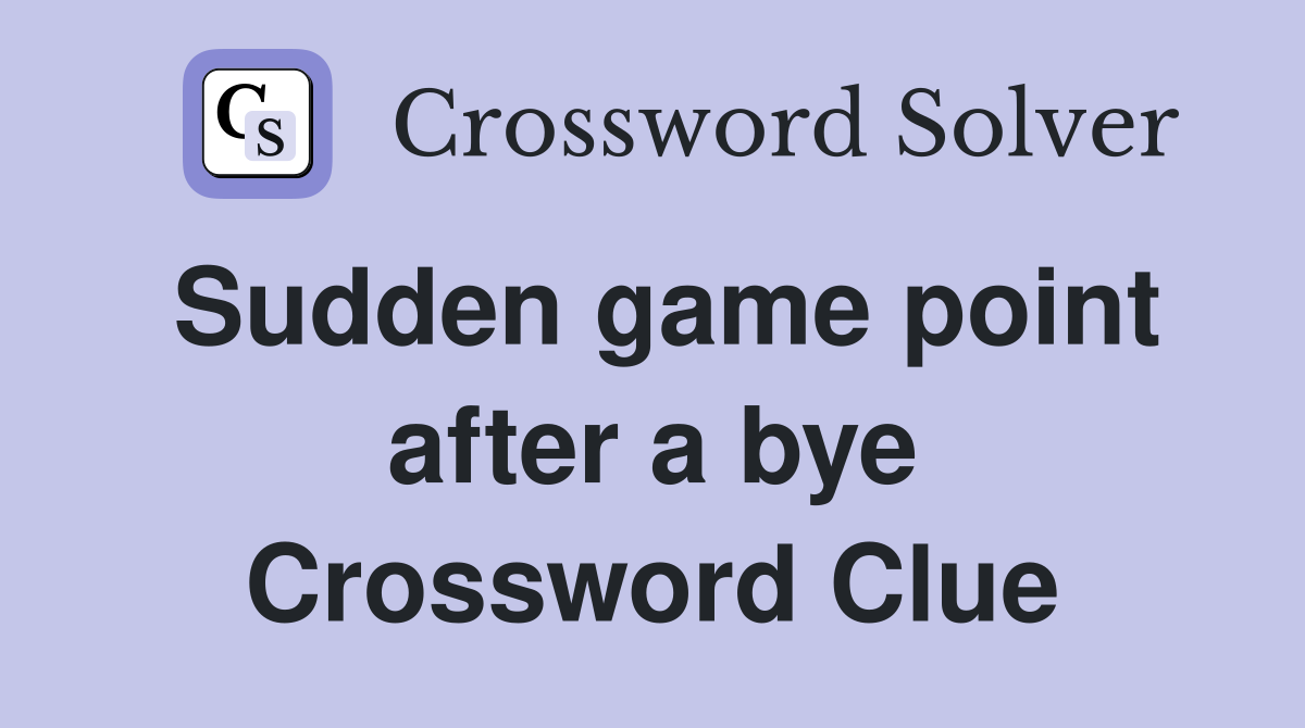 Sudden game point after a bye Crossword Clue