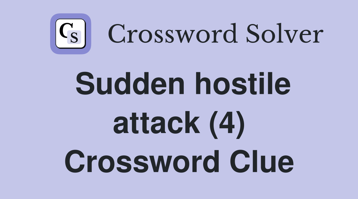 Sudden hostile attack (4) Crossword Clue