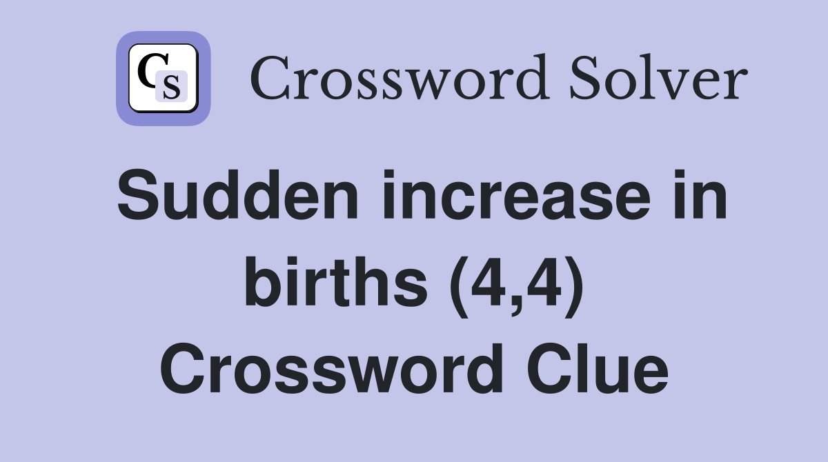 Sudden increase in births (4,4) Crossword Clue