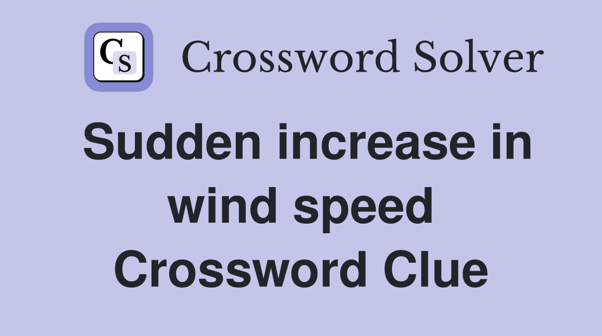 Sudden increase in wind speed Crossword Clue