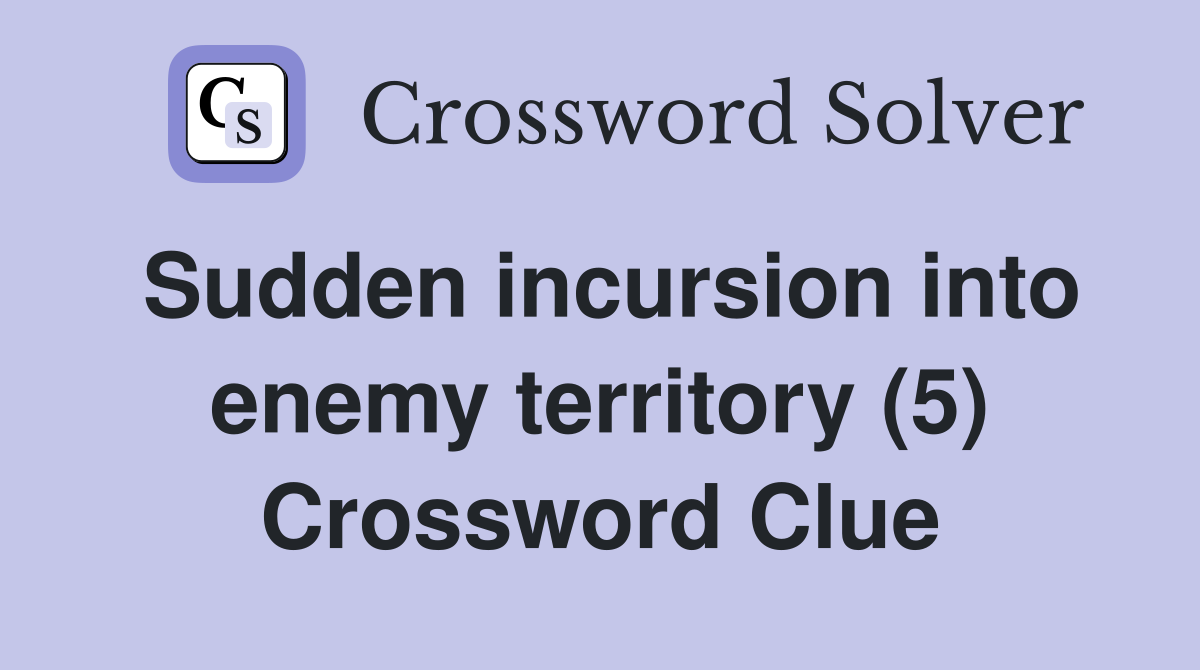 Sudden incursion into enemy territory (5) Crossword Clue