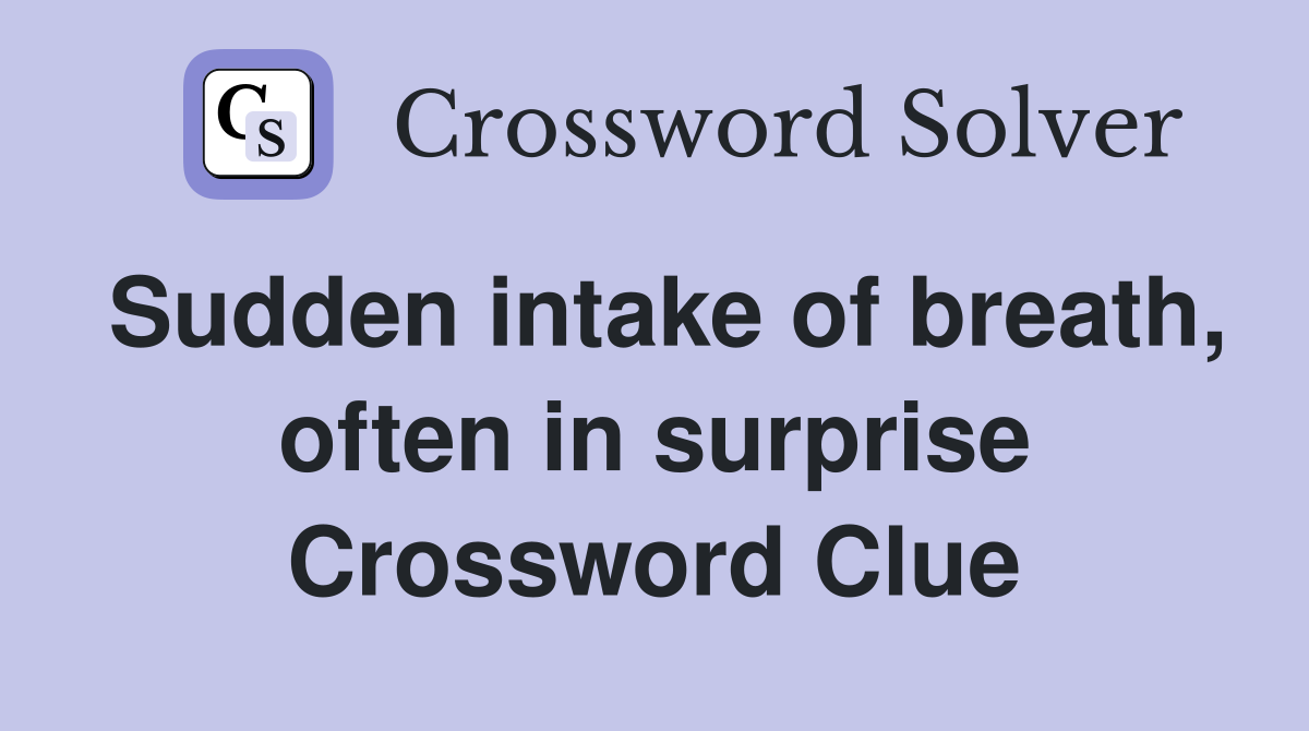 Sudden intake of breath, often in surprise Crossword Clue