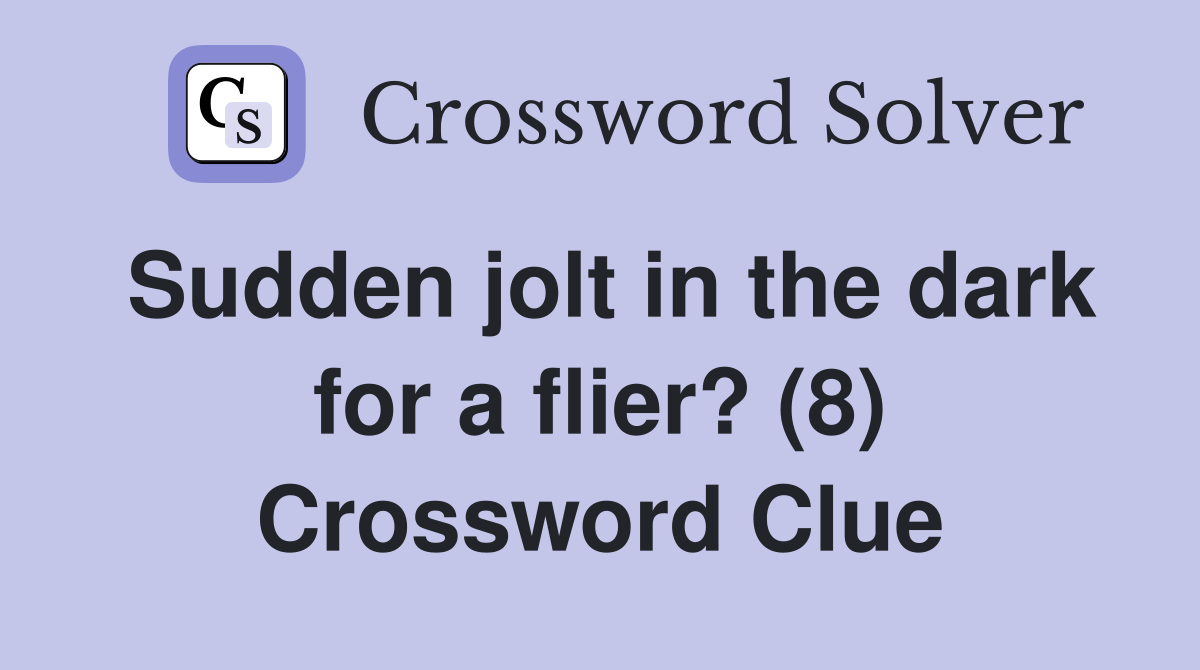 Sudden jolt in the dark for a flier? (8) Crossword Clue