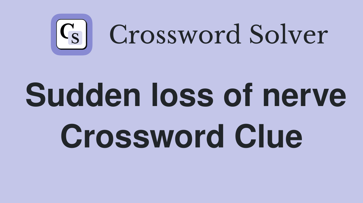 Sudden loss of nerve Crossword Clue