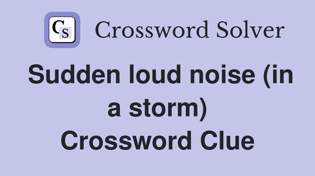 Sudden loud noise (in a storm) Crossword Clue